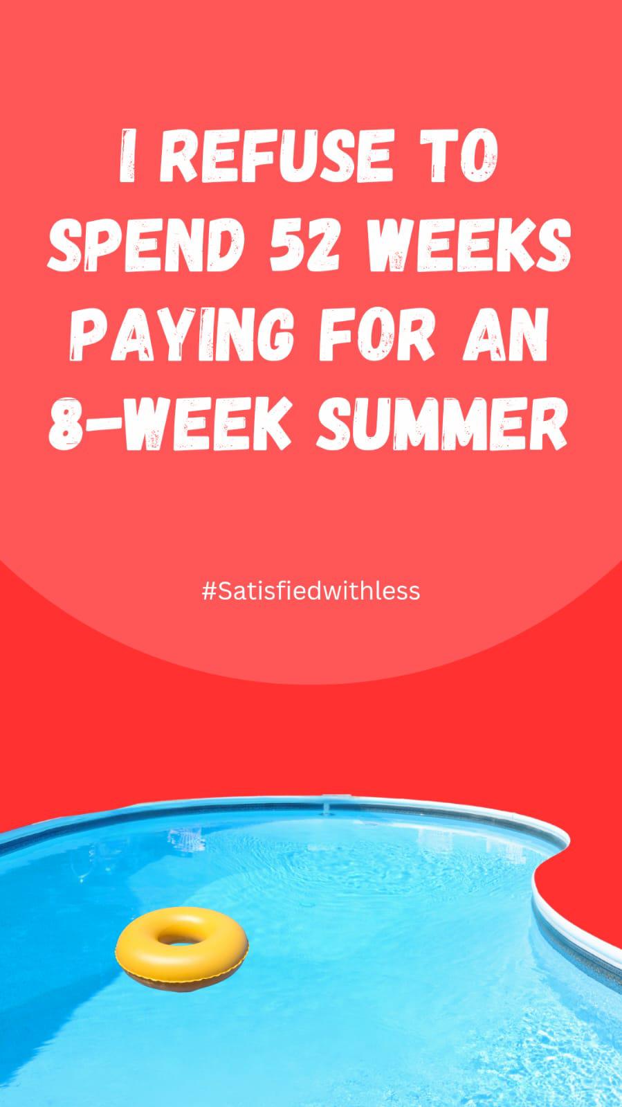 I refuse to spend 52 weeks paying for an 8-week summer